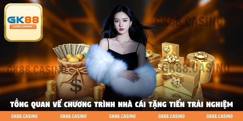 Tổng quan về chương trình nhà cái tặng tiền trải nghiệm