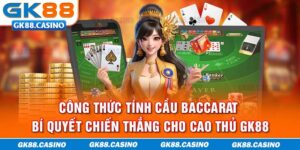 Công Thức Tính Cầu Baccarat - Bí Quyết Chiến Thắng Cho Cao Thủ GK88